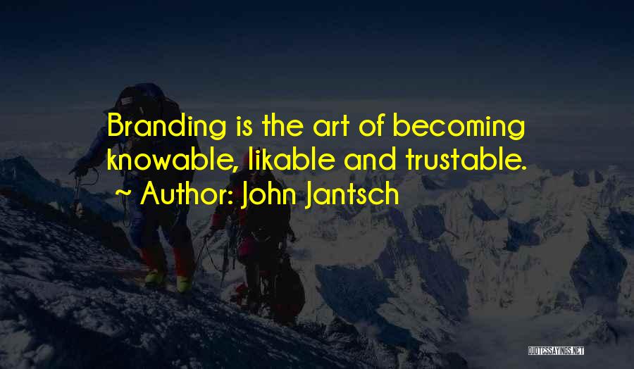 John Jantsch Quotes: Branding Is The Art Of Becoming Knowable, Likable And Trustable.