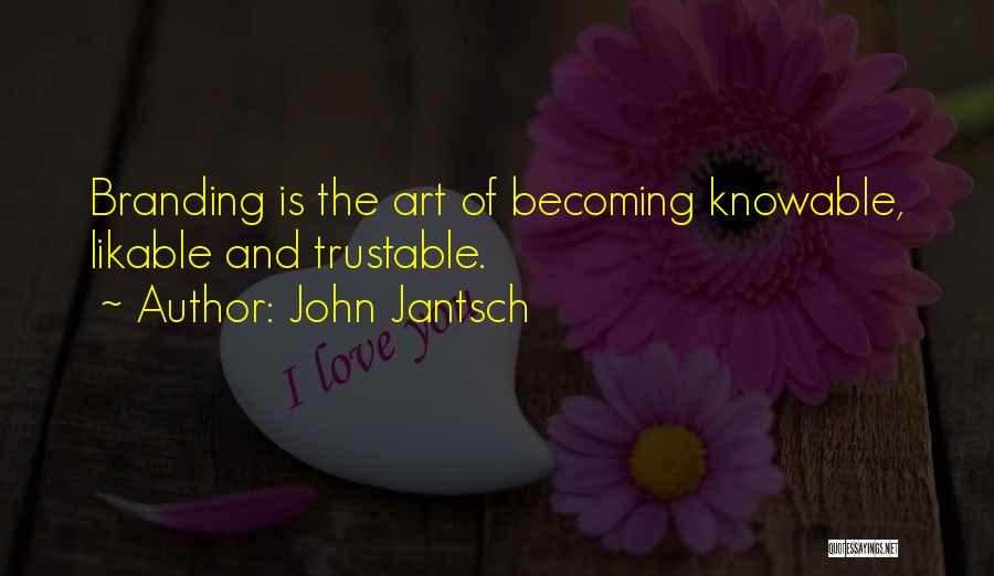 John Jantsch Quotes: Branding Is The Art Of Becoming Knowable, Likable And Trustable.