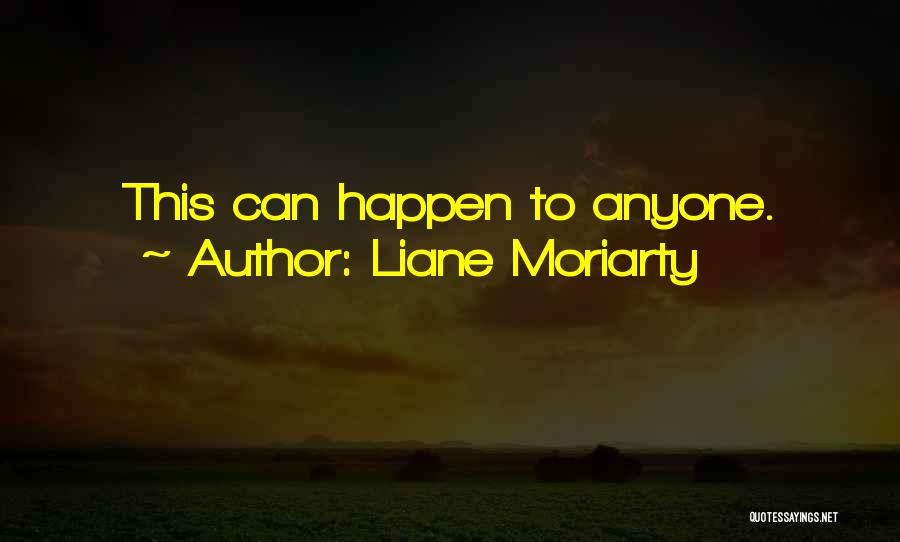 Liane Moriarty Quotes: This Can Happen To Anyone.