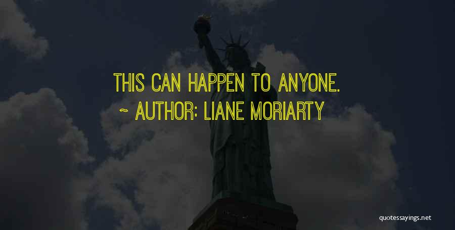 Liane Moriarty Quotes: This Can Happen To Anyone.