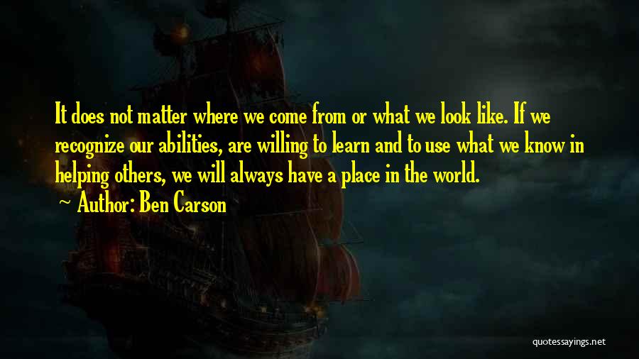 Ben Carson Quotes: It Does Not Matter Where We Come From Or What We Look Like. If We Recognize Our Abilities, Are Willing