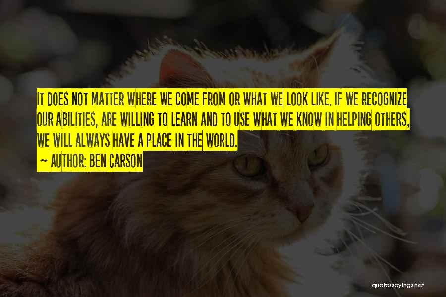 Ben Carson Quotes: It Does Not Matter Where We Come From Or What We Look Like. If We Recognize Our Abilities, Are Willing