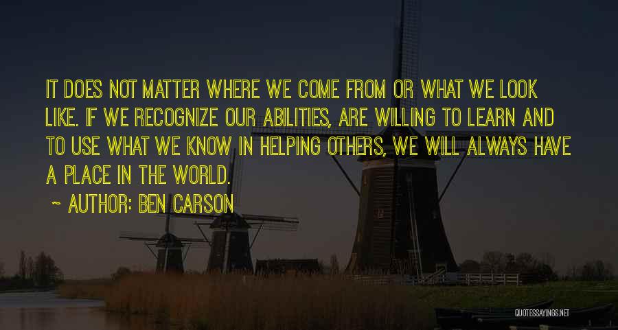 Ben Carson Quotes: It Does Not Matter Where We Come From Or What We Look Like. If We Recognize Our Abilities, Are Willing