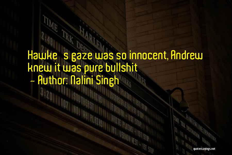 Nalini Singh Quotes: Hawke's Gaze Was So Innocent, Andrew Knew It Was Pure Bullshit