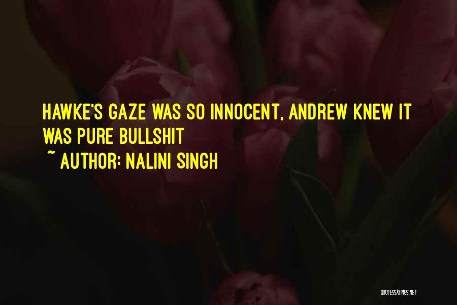 Nalini Singh Quotes: Hawke's Gaze Was So Innocent, Andrew Knew It Was Pure Bullshit