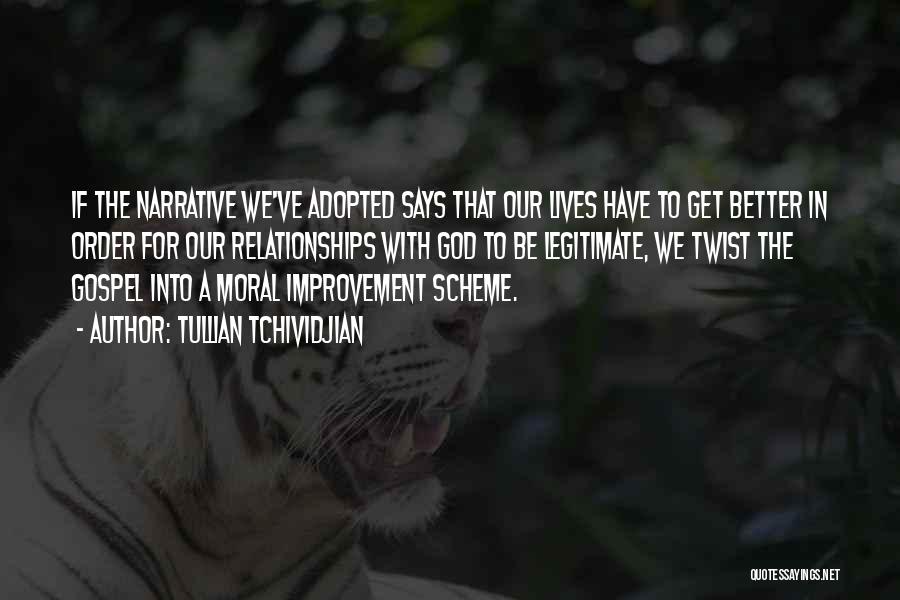 Tullian Tchividjian Quotes: If The Narrative We've Adopted Says That Our Lives Have To Get Better In Order For Our Relationships With God