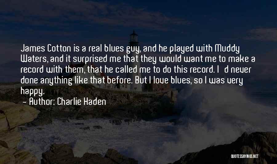 Charlie Haden Quotes: James Cotton Is A Real Blues Guy, And He Played With Muddy Waters, And It Surprised Me That They Would