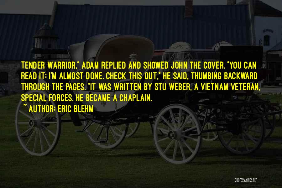 Eric Blehm Quotes: Tender Warrior, Adam Replied And Showed John The Cover. You Can Read It; I'm Almost Done. Check This Out, He
