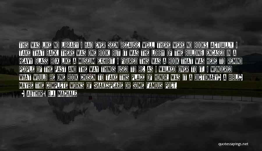 D.J. MacHale Quotes: This Was Like No Library I Had Ever Seen Because, Well, There Were No Books. Actually, I Take That Back.