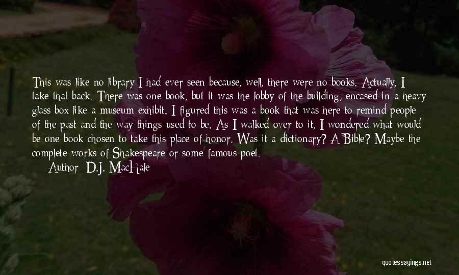 D.J. MacHale Quotes: This Was Like No Library I Had Ever Seen Because, Well, There Were No Books. Actually, I Take That Back.