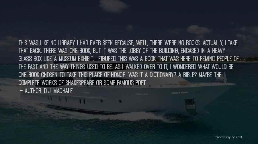 D.J. MacHale Quotes: This Was Like No Library I Had Ever Seen Because, Well, There Were No Books. Actually, I Take That Back.