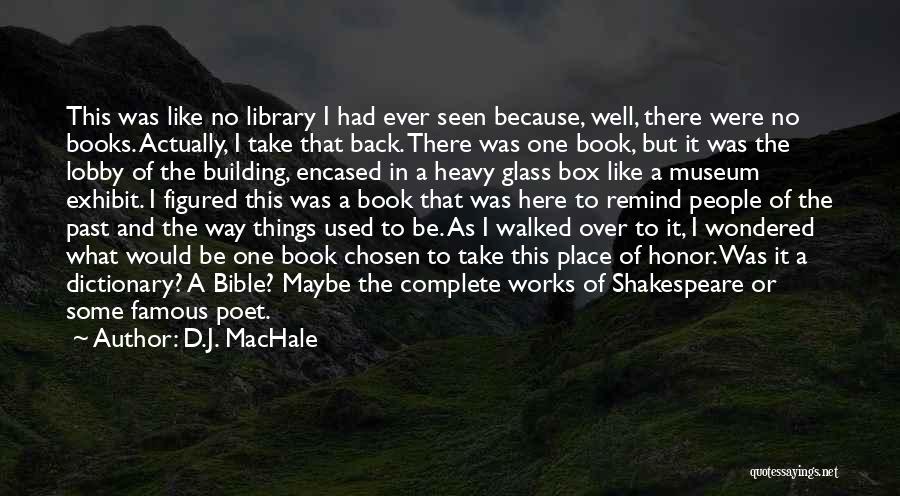 D.J. MacHale Quotes: This Was Like No Library I Had Ever Seen Because, Well, There Were No Books. Actually, I Take That Back.