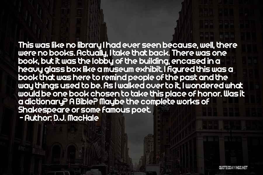 D.J. MacHale Quotes: This Was Like No Library I Had Ever Seen Because, Well, There Were No Books. Actually, I Take That Back.