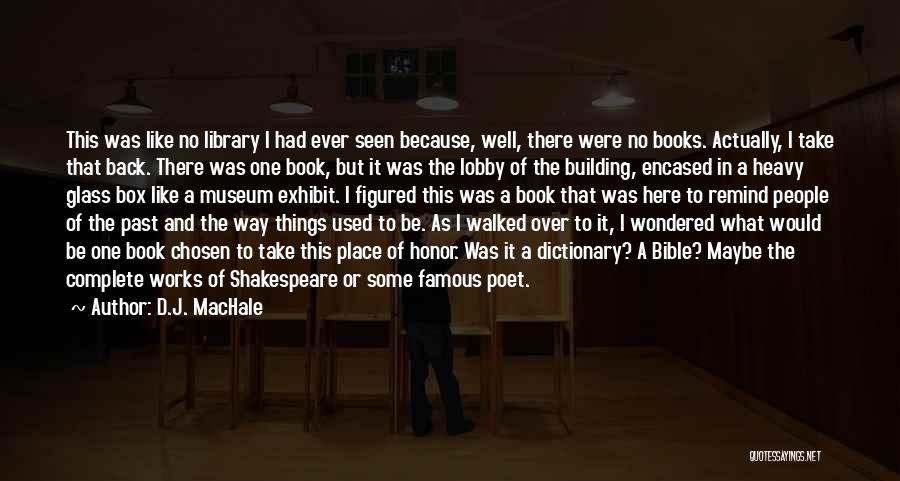 D.J. MacHale Quotes: This Was Like No Library I Had Ever Seen Because, Well, There Were No Books. Actually, I Take That Back.