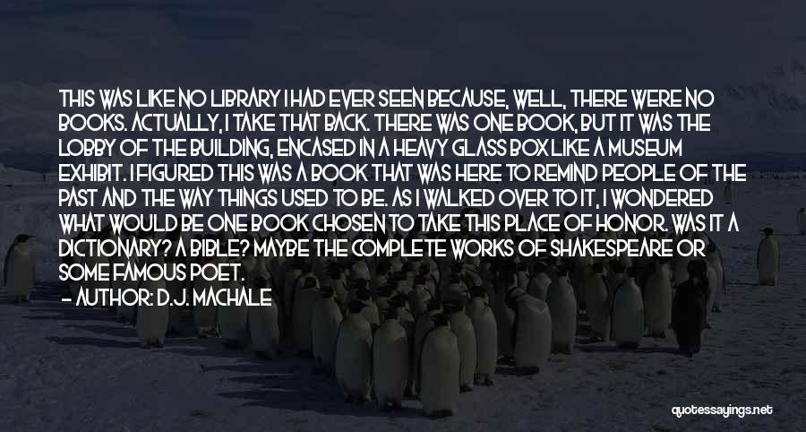 D.J. MacHale Quotes: This Was Like No Library I Had Ever Seen Because, Well, There Were No Books. Actually, I Take That Back.