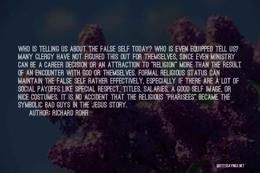 Richard Rohr Quotes: Who Is Telling Us About The False Self Today? Who Is Even Equipped Tell Us? Many Clergy Have Not Figured