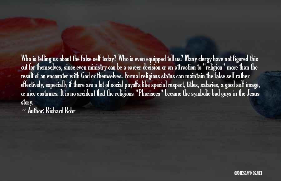 Richard Rohr Quotes: Who Is Telling Us About The False Self Today? Who Is Even Equipped Tell Us? Many Clergy Have Not Figured