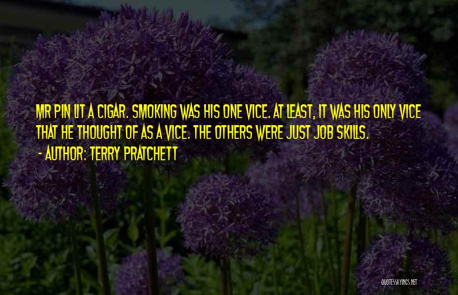 Terry Pratchett Quotes: Mr Pin Lit A Cigar. Smoking Was His One Vice. At Least, It Was His Only Vice That He Thought