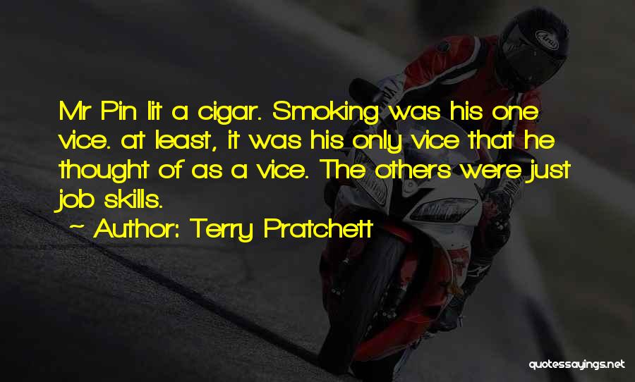 Terry Pratchett Quotes: Mr Pin Lit A Cigar. Smoking Was His One Vice. At Least, It Was His Only Vice That He Thought