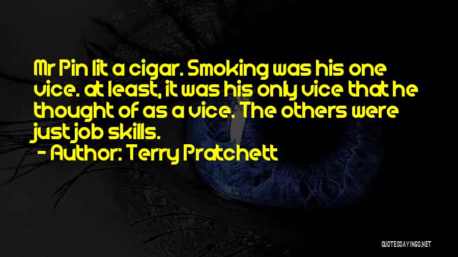 Terry Pratchett Quotes: Mr Pin Lit A Cigar. Smoking Was His One Vice. At Least, It Was His Only Vice That He Thought