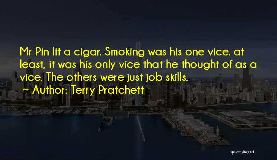 Terry Pratchett Quotes: Mr Pin Lit A Cigar. Smoking Was His One Vice. At Least, It Was His Only Vice That He Thought