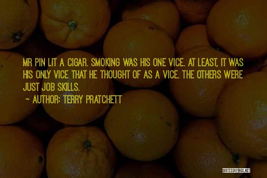 Terry Pratchett Quotes: Mr Pin Lit A Cigar. Smoking Was His One Vice. At Least, It Was His Only Vice That He Thought