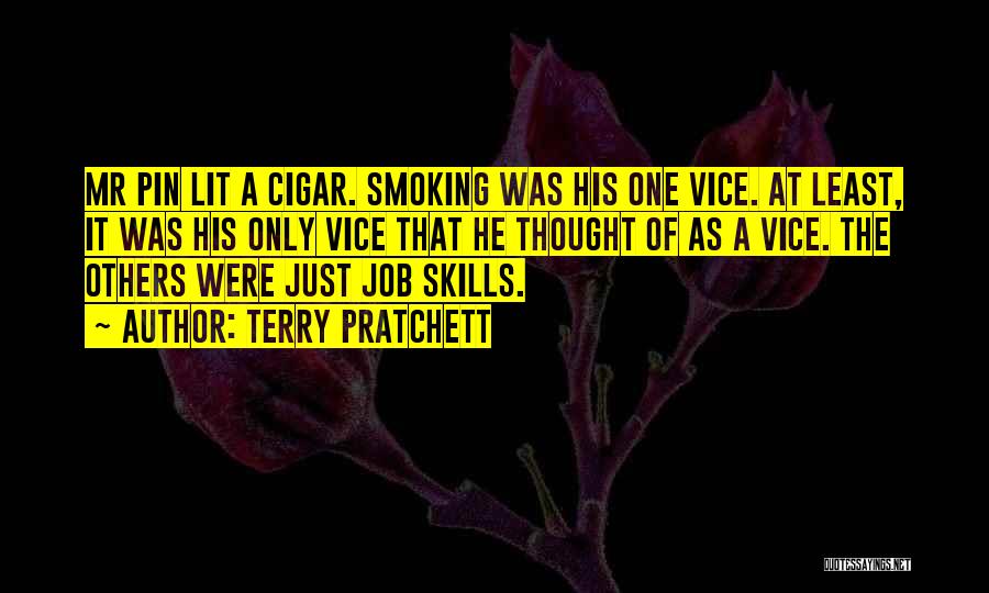 Terry Pratchett Quotes: Mr Pin Lit A Cigar. Smoking Was His One Vice. At Least, It Was His Only Vice That He Thought