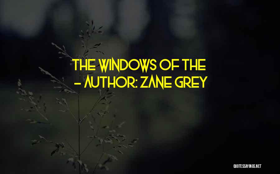 Zane Grey Quotes: The Windows Of The