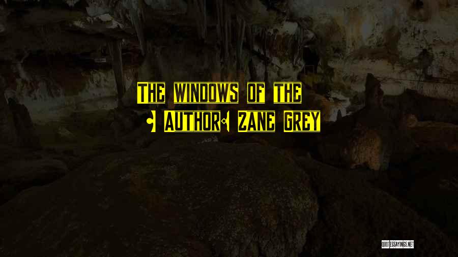 Zane Grey Quotes: The Windows Of The