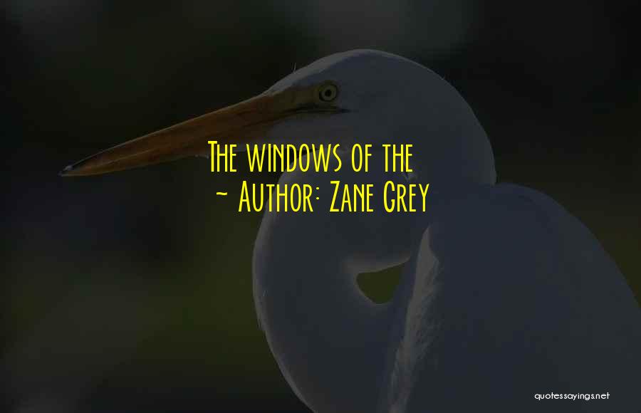 Zane Grey Quotes: The Windows Of The