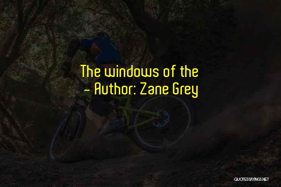 Zane Grey Quotes: The Windows Of The