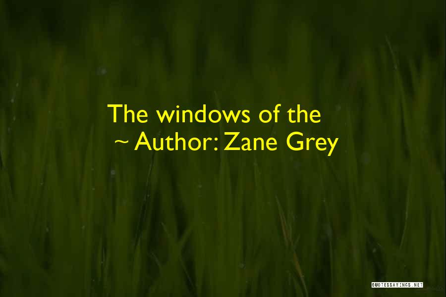Zane Grey Quotes: The Windows Of The