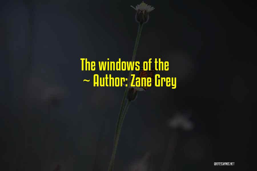Zane Grey Quotes: The Windows Of The