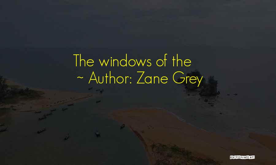 Zane Grey Quotes: The Windows Of The