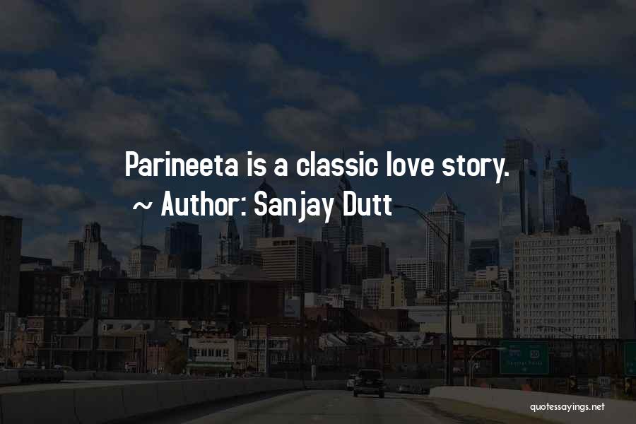 Sanjay Dutt Quotes: Parineeta Is A Classic Love Story.