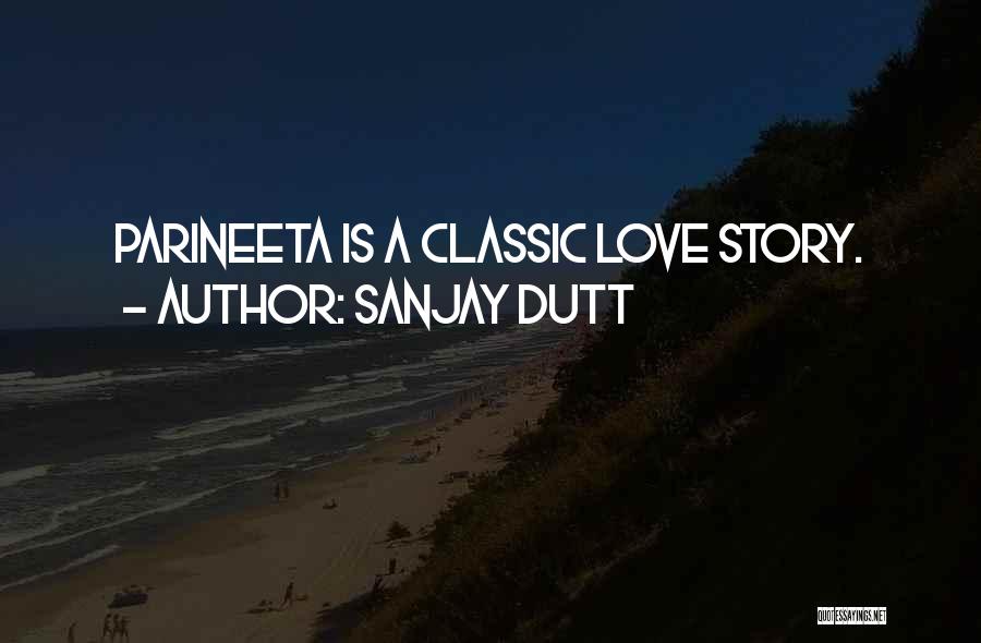 Sanjay Dutt Quotes: Parineeta Is A Classic Love Story.