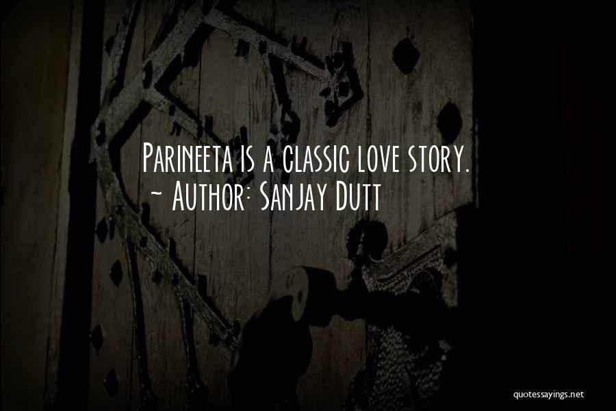 Sanjay Dutt Quotes: Parineeta Is A Classic Love Story.