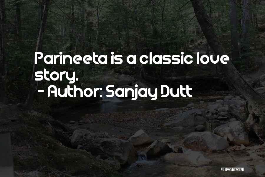 Sanjay Dutt Quotes: Parineeta Is A Classic Love Story.