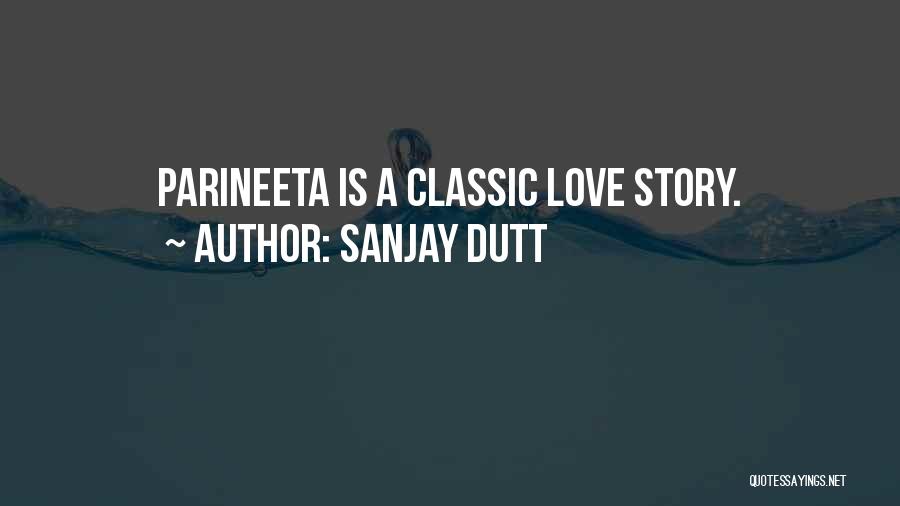 Sanjay Dutt Quotes: Parineeta Is A Classic Love Story.