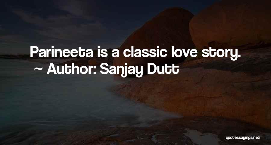 Sanjay Dutt Quotes: Parineeta Is A Classic Love Story.