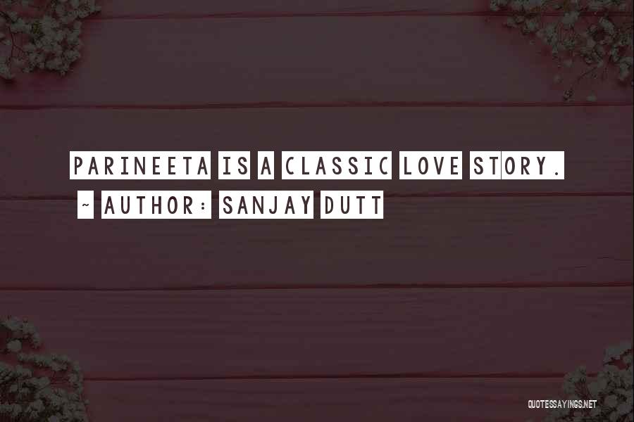 Sanjay Dutt Quotes: Parineeta Is A Classic Love Story.