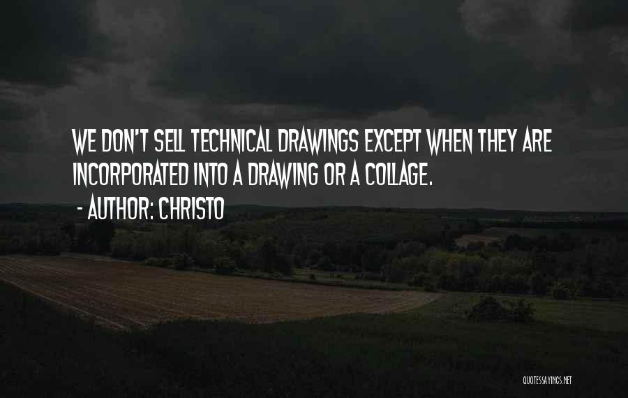 Christo Quotes: We Don't Sell Technical Drawings Except When They Are Incorporated Into A Drawing Or A Collage.