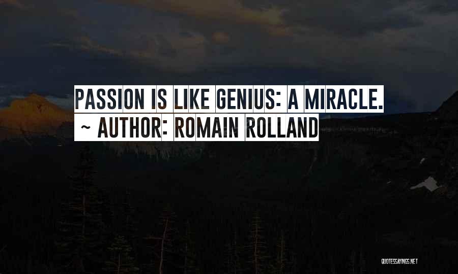 Romain Rolland Quotes: Passion Is Like Genius: A Miracle.