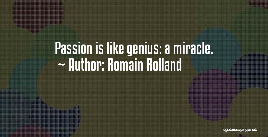 Romain Rolland Quotes: Passion Is Like Genius: A Miracle.