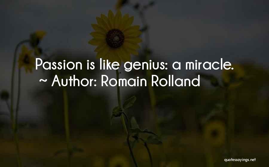 Romain Rolland Quotes: Passion Is Like Genius: A Miracle.