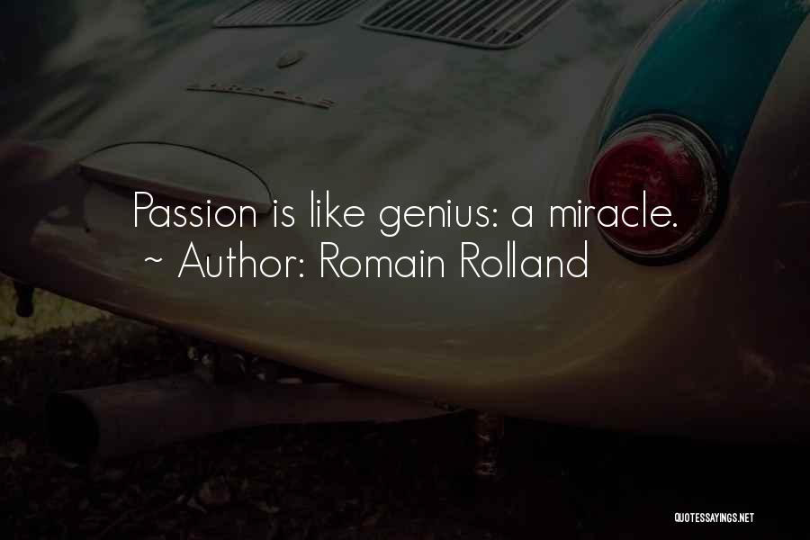 Romain Rolland Quotes: Passion Is Like Genius: A Miracle.