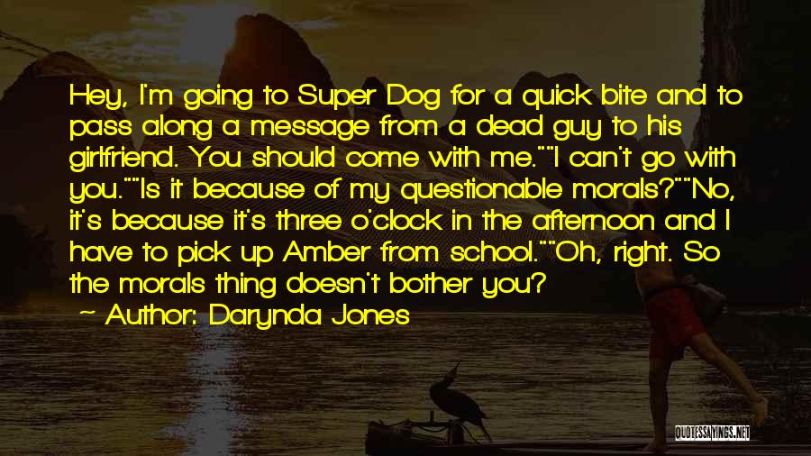 Darynda Jones Quotes: Hey, I'm Going To Super Dog For A Quick Bite And To Pass Along A Message From A Dead Guy