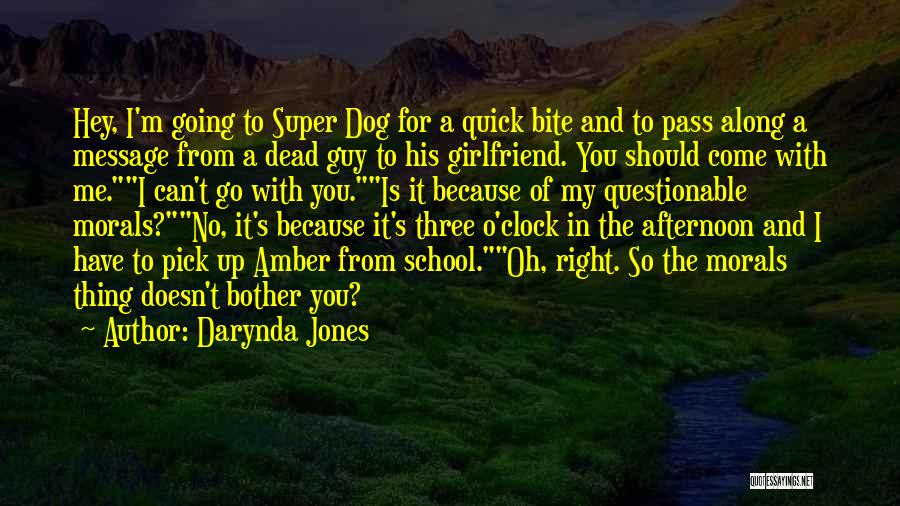 Darynda Jones Quotes: Hey, I'm Going To Super Dog For A Quick Bite And To Pass Along A Message From A Dead Guy