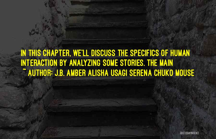 J.B. Amber Alisha Usagi Serena Chuko Mouse Quotes: In This Chapter, We'll Discuss The Specifics Of Human Interaction By Analyzing Some Stories. The Main