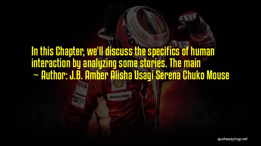 J.B. Amber Alisha Usagi Serena Chuko Mouse Quotes: In This Chapter, We'll Discuss The Specifics Of Human Interaction By Analyzing Some Stories. The Main